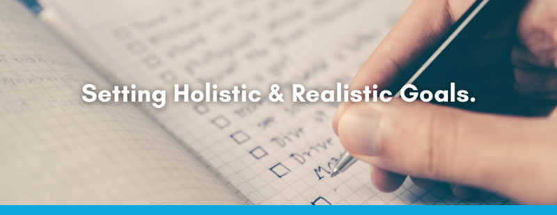 Setting Holistic & Realistic Goals